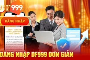 Đăng nhập DF999 nhận được nhiều lợi ích