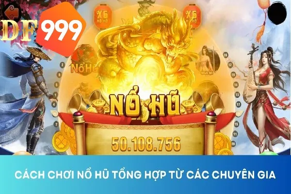 Nên tìm hiểu kinh nghiệm nổ hũ từ chuyên gia